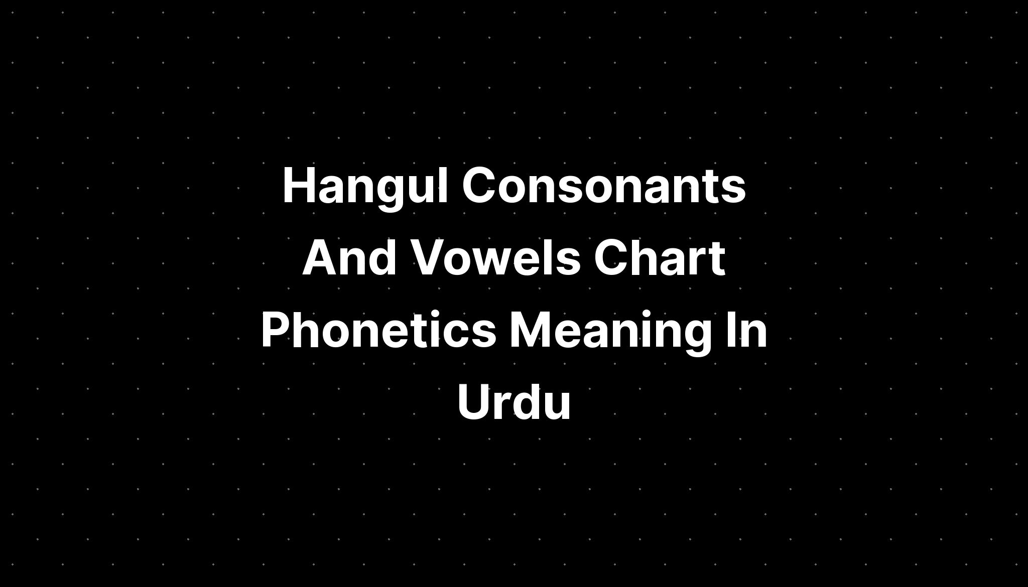 hangul-consonants-and-vowels-chart-phonetics-meaning-in-urdu-imagesee